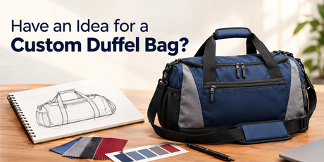 Have an Idea for a Custom Duffel Bag? Here's How We Turn Your Vision Into a Real Bag